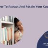 The Power To Attract And Retain Your Customers